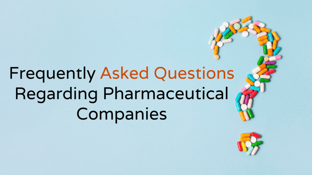Frequently Asked Questions Regarding Pharmaceutical Companies